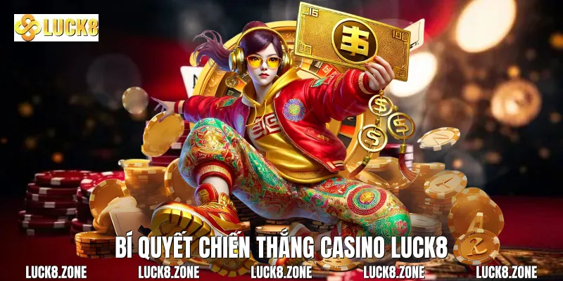 Bí quyết chiến thắng Casino Luck8