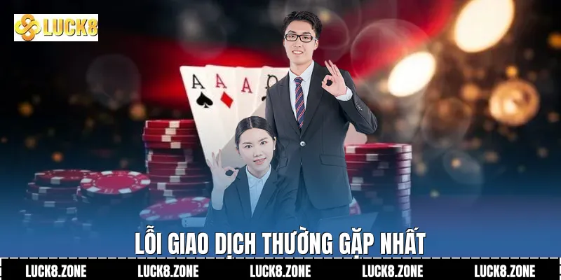 Lỗi giao dịch thường gặp nhất