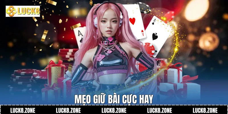 Mẹo giữ bài cực hay