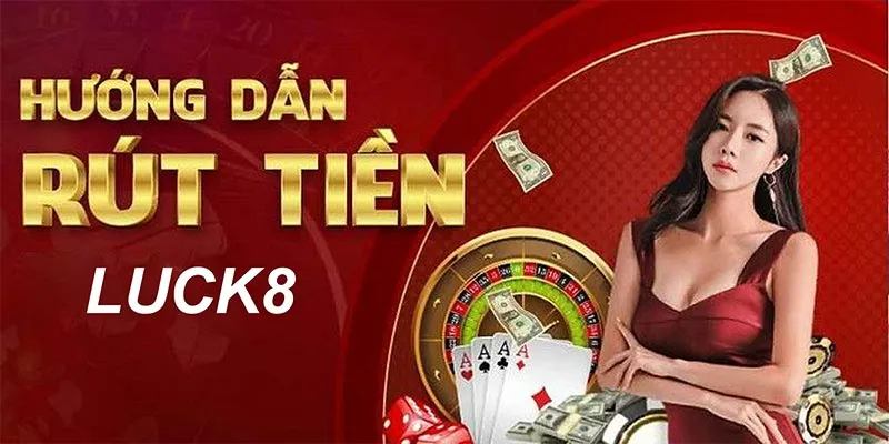 Rút Tiền Luck8 Dễ Dàng Qua Ngân Hàng Không Phí 2026